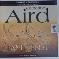 Past Tense written by Catherine Aird performed by Ric Jerrom on Audio CD (Unabridged)